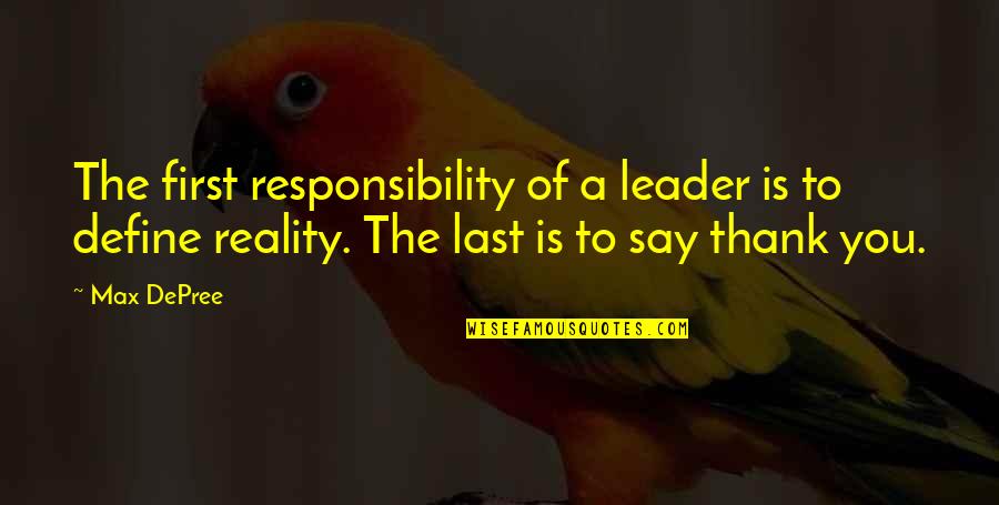 Naden Quotes By Max DePree: The first responsibility of a leader is to