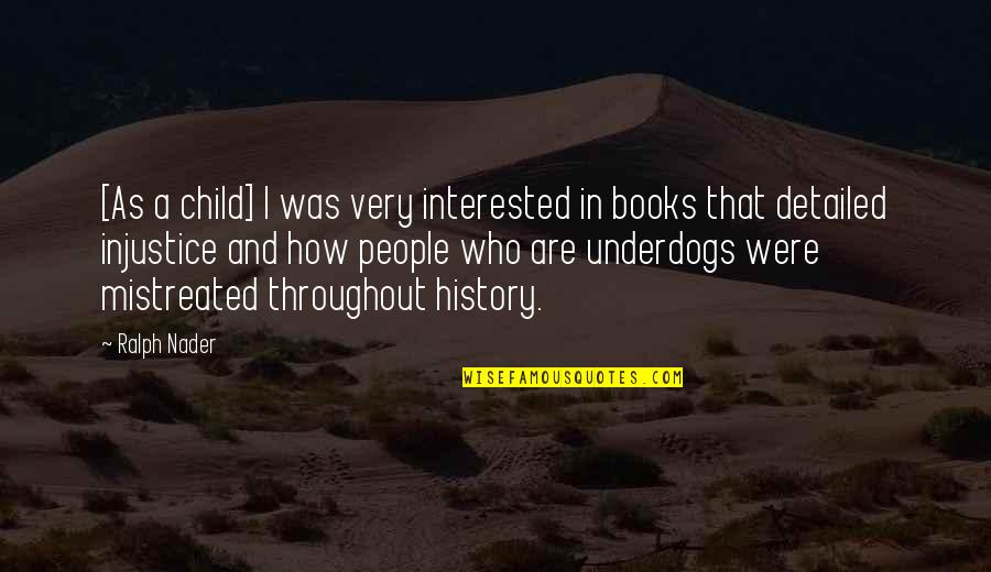 Nader Quotes By Ralph Nader: [As a child] I was very interested in