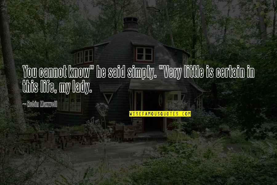 Nadereh Tafreshi Darabi Quotes By Robin Maxwell: You cannot know" he said simply. "Very little