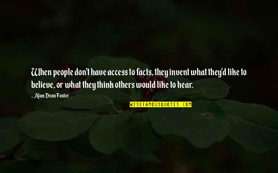 Naderi Center Quotes By Alan Dean Foster: When people don't have access to facts, they Naderi Center Quotes By Alan Dean Foster: When people don't have access to facts, they
