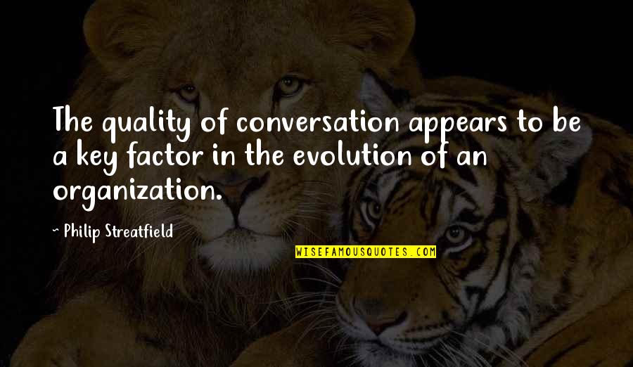 Naderi Center Quotes By Philip Streatfield: The quality of conversation appears to be a