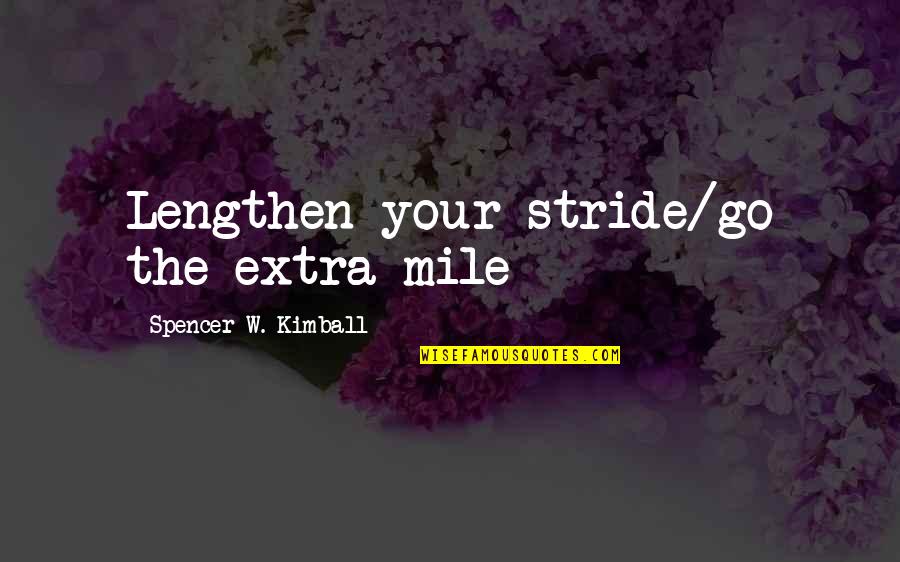 Naderi Sultani Quotes By Spencer W. Kimball: Lengthen your stride/go the extra mile