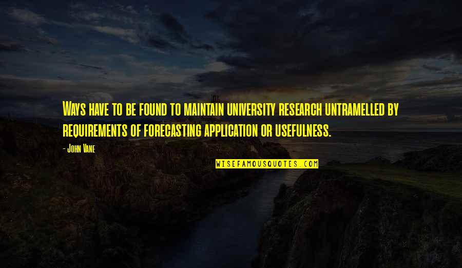 Naderism Quotes By John Vane: Ways have to be found to maintain university