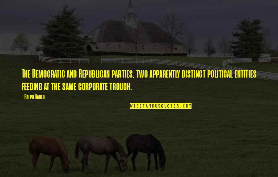 Nader's Quotes By Ralph Nader: The Democratic and Republican parties, two apparently distinct