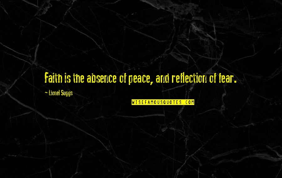 Nadezda Bilic Quotes By Lionel Suggs: Faith is the absence of peace, and reflection