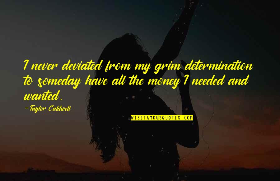 Nadezda Bilic Quotes By Taylor Caldwell: I never deviated from my grim determination to