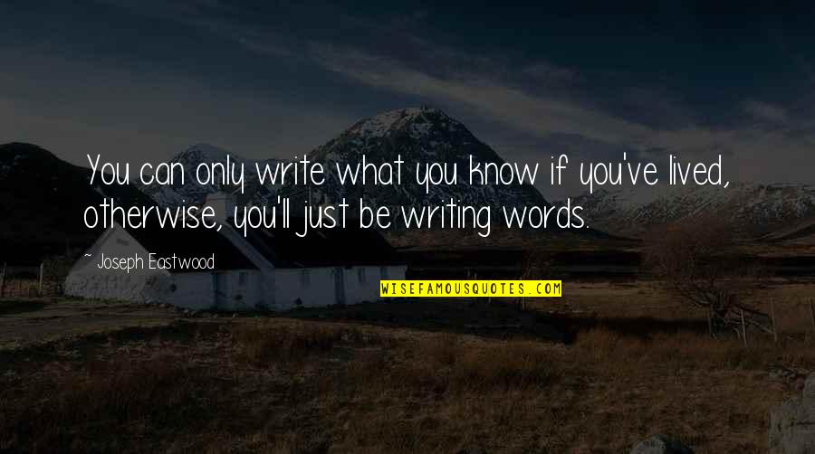 Nadezda Korepanova Quotes By Joseph Eastwood: You can only write what you know if Nadezda Korepanova Quotes By Joseph Eastwood: You can only write what you know if