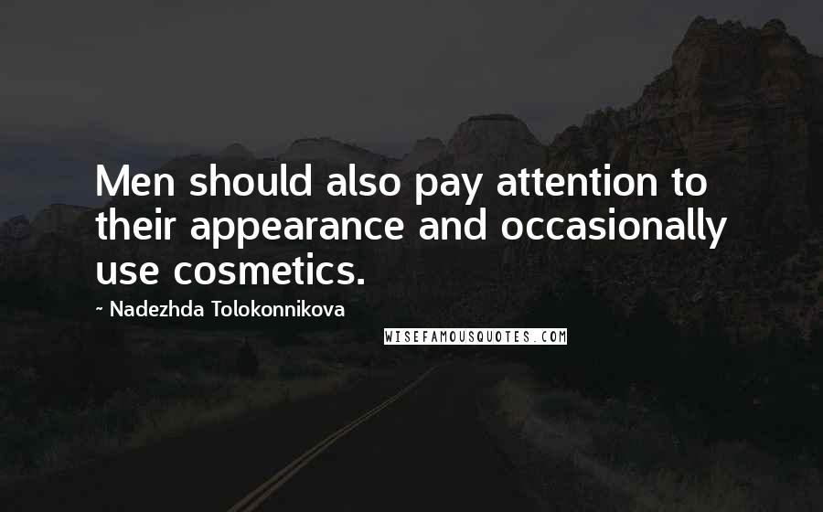 Nadezhda Tolokonnikova quotes: Men should also pay attention to their appearance and occasionally use cosmetics.