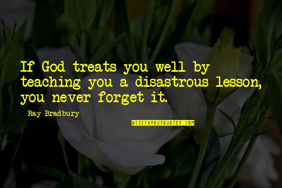 Nadge Coupet Quotes By Ray Bradbury: If God treats you well by teaching you