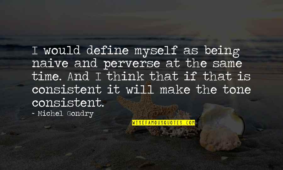 Nadgey Quotes By Michel Gondry: I would define myself as being naive and Nadgey Quotes By Michel Gondry: I would define myself as being naive and