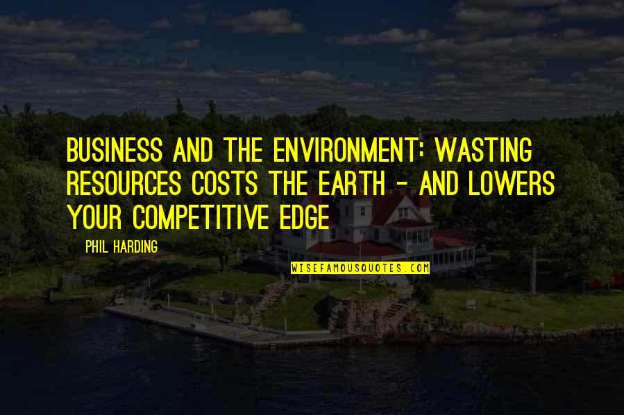 Nadhira Khezami Quotes By Phil Harding: Business and the environment: Wasting resources costs the