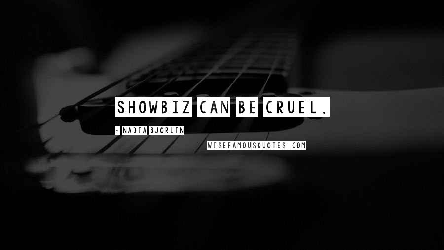 Nadia Bjorlin quotes: Showbiz can be cruel.