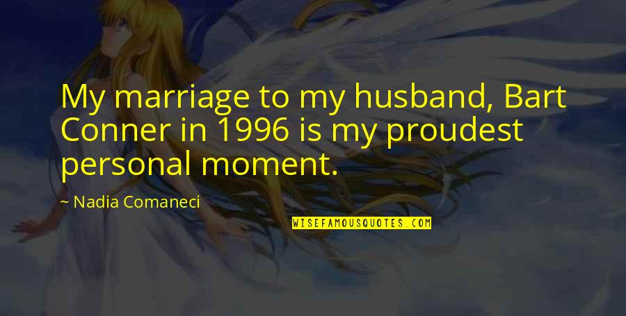 Nadia Comaneci Quotes By Nadia Comaneci: My marriage to my husband, Bart Conner in