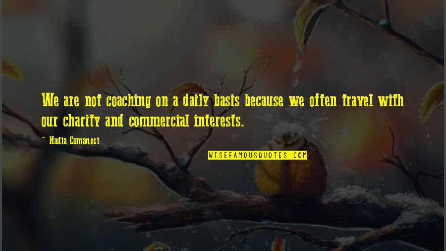 Nadia Comaneci Quotes By Nadia Comaneci: We are not coaching on a daily basis