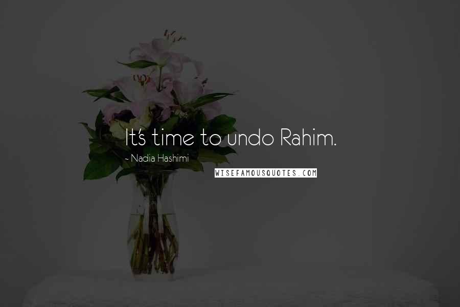 Nadia Hashimi quotes: It's time to undo Rahim.