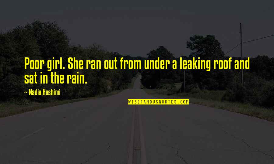 Nadia Hashimi Quotes By Nadia Hashimi: Poor girl. She ran out from under a