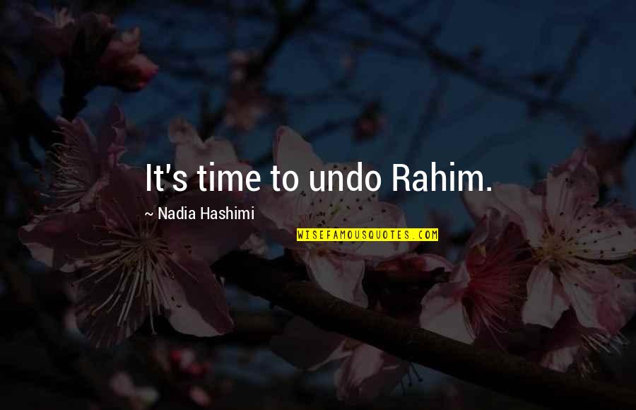 Nadia Hashimi Quotes By Nadia Hashimi: It's time to undo Rahim.