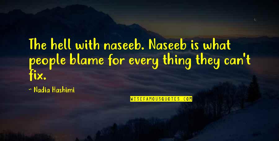 Nadia Hashimi Quotes By Nadia Hashimi: The hell with naseeb. Naseeb is what people