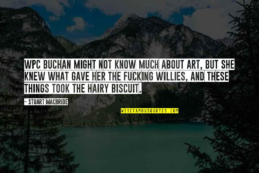 Nadia Hussain Quotes By Stuart MacBride: WPC Buchan might not know much about art, Nadia Hussain Quotes By Stuart MacBride: WPC Buchan might not know much about art,