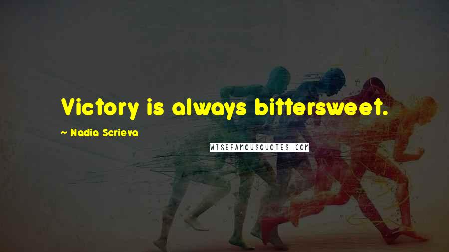 Nadia Scrieva quotes: Victory is always bittersweet.