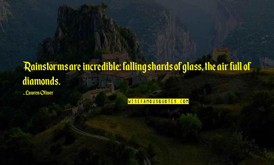 Nadiah Mohajir Quotes By Lauren Oliver: Rainstorms are incredible: falling shards of glass, the