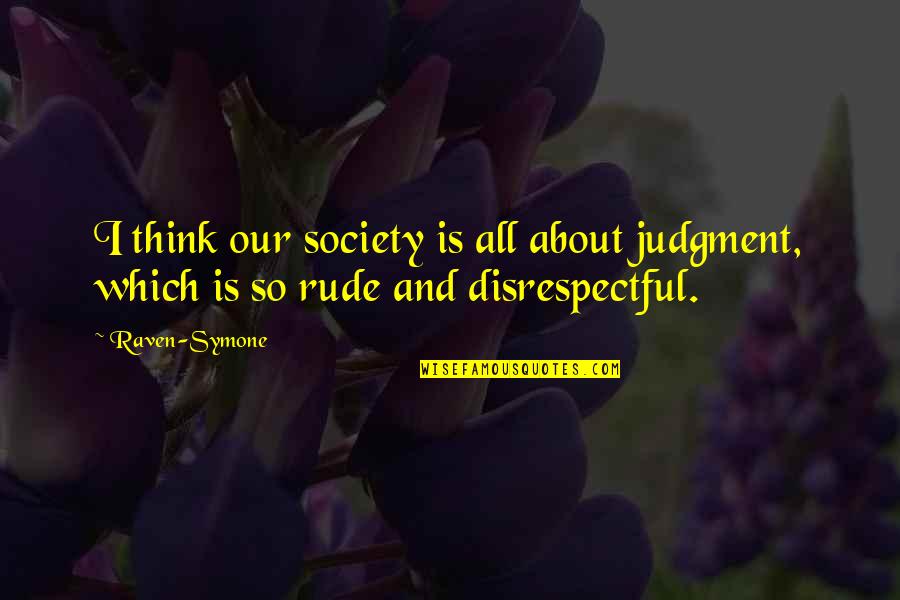 Nadiah Mohajir Quotes By Raven-Symone: I think our society is all about judgment,
