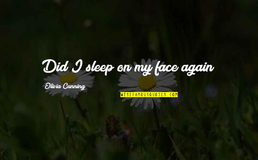 Nadie Como Tu Quotes By Olivia Cunning: Did I sleep on my face again?