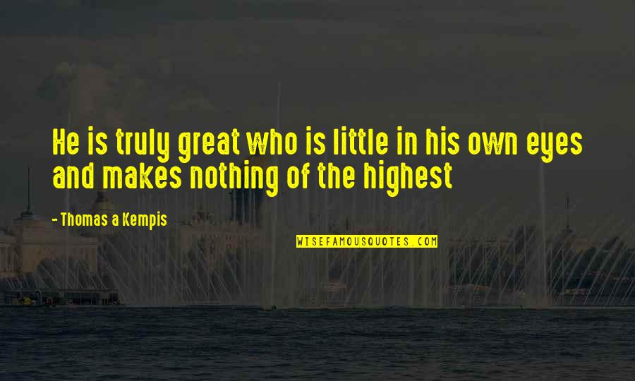 Nadie Es Perfecto Quotes By Thomas A Kempis: He is truly great who is little in