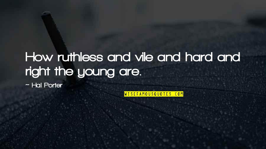 Nadieh Schellekens Quotes By Hal Porter: How ruthless and vile and hard and right