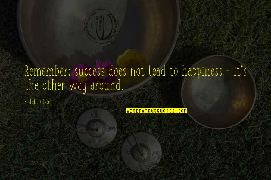 Nadieh Schellekens Quotes By Jeff Olson: Remember: success does not lead to happiness -