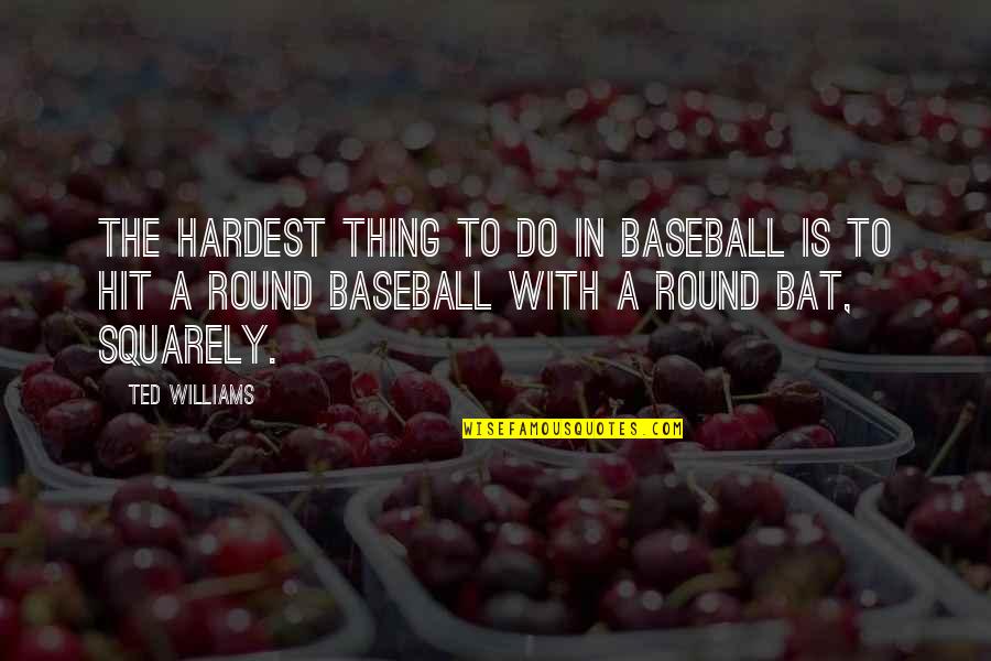 Nadieh Schellekens Quotes By Ted Williams: The hardest thing to do in baseball is Nadieh Schellekens Quotes By Ted Williams: The hardest thing to do in baseball is
