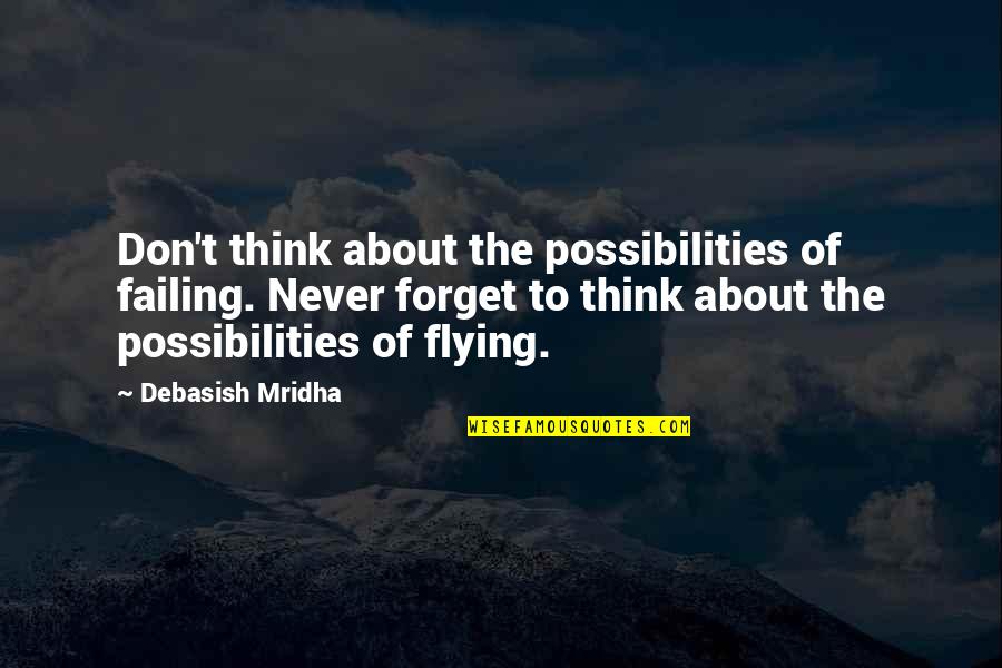Nadig News Quotes By Debasish Mridha: Don't think about the possibilities of failing. Never