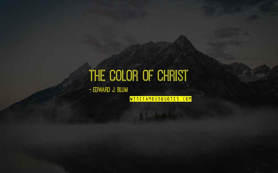 Nadig Press Quotes By Edward J. Blum: THE COLOR OF CHRIST