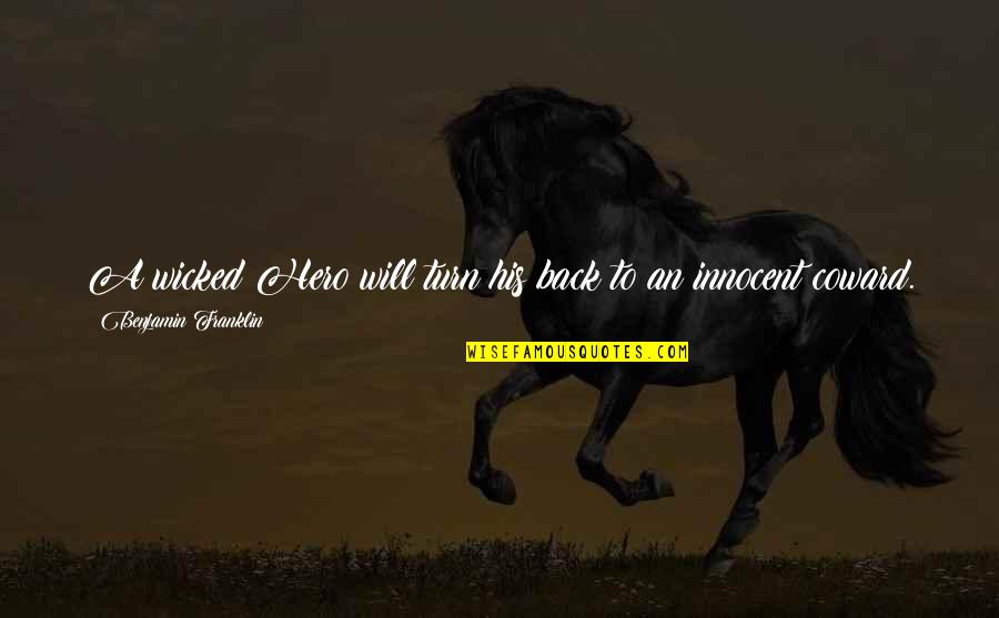 Nadiing Quotes By Benjamin Franklin: A wicked Hero will turn his back to Nadiing Quotes By Benjamin Franklin: A wicked Hero will turn his back to