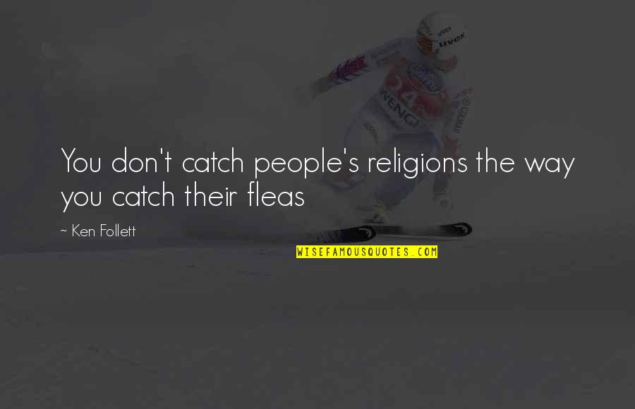 Nadiing Quotes By Ken Follett: You don't catch people's religions the way you