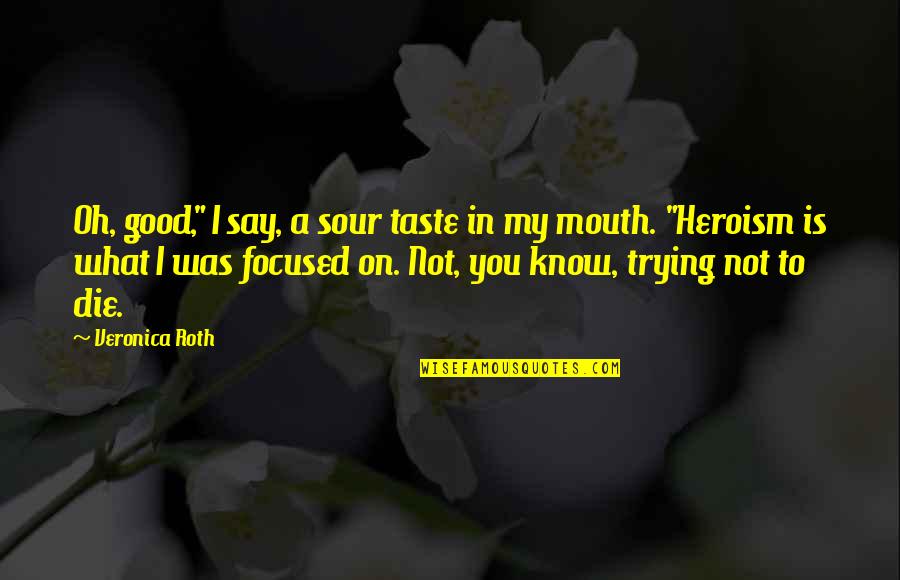 Nadika Hemphill Quotes By Veronica Roth: Oh, good," I say, a sour taste in