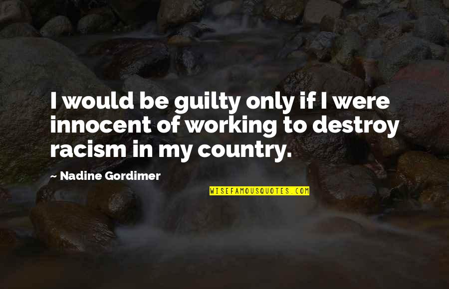Nadine Gordimer Apartheid Quotes By Nadine Gordimer: I would be guilty only if I were