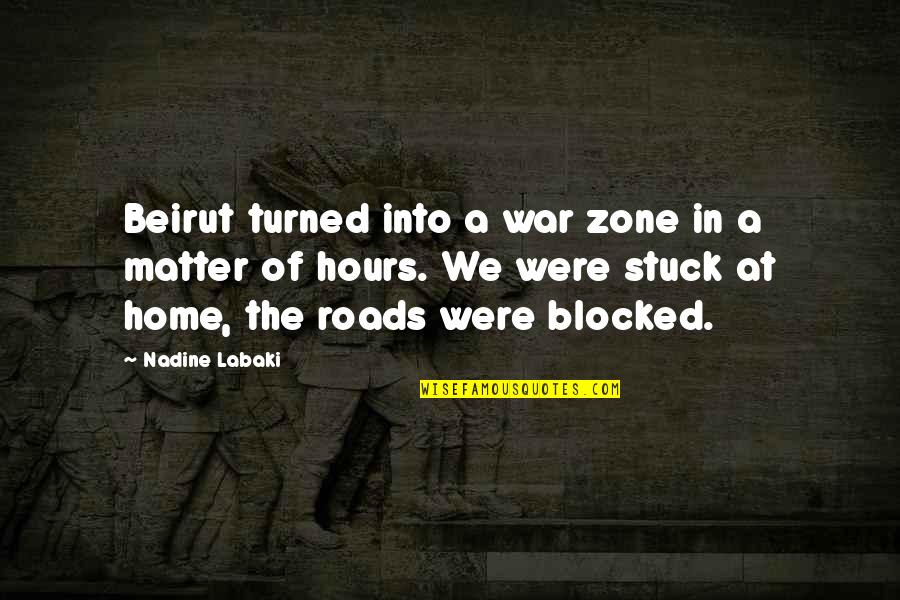 Nadine Labaki Quotes By Nadine Labaki: Beirut turned into a war zone in a