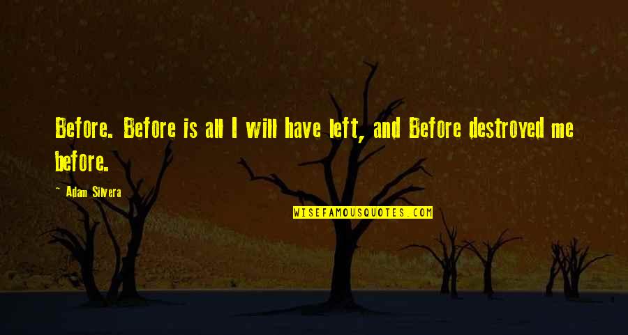 Nadir Kitap Quotes By Adam Silvera: Before. Before is all I will have left,
