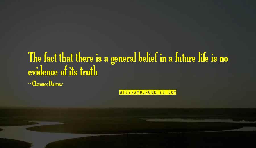 Nadira Shakur Quotes By Clarence Darrow: The fact that there is a general belief