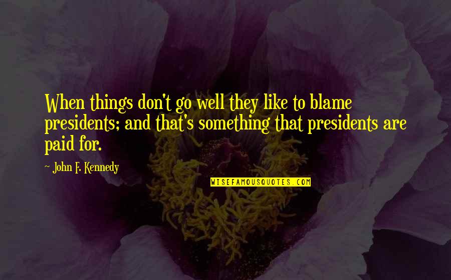 Nadirah Co Quotes By John F. Kennedy: When things don't go well they like to