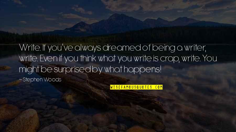 Nadirs Furniture Quotes By Stephen Woods: Write. If you've always dreamed of being a