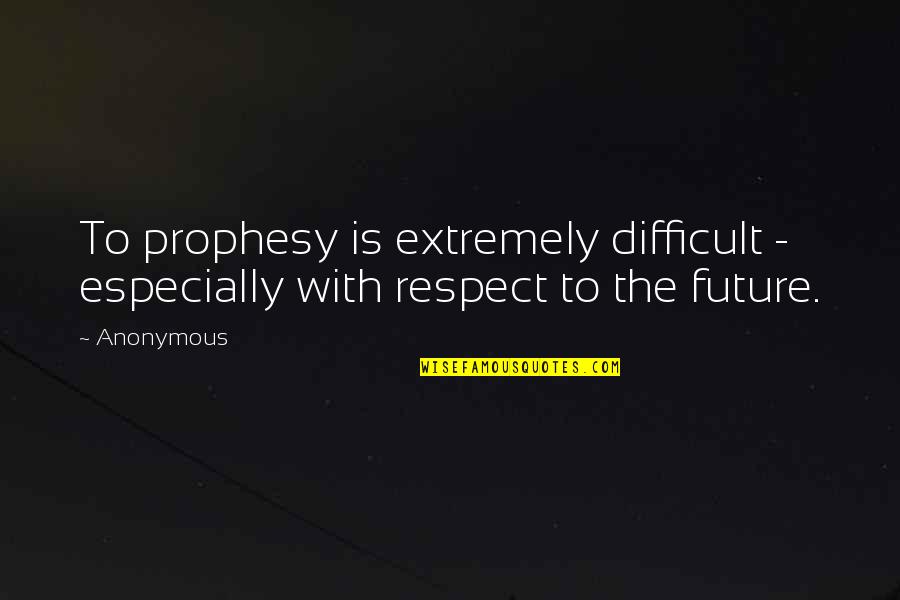 Nadja Quotes By Anonymous: To prophesy is extremely difficult - especially with