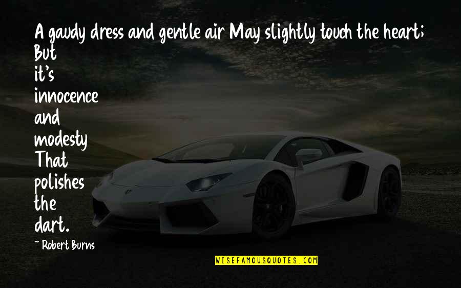 Nadjari Prophete Quotes By Robert Burns: A gaudy dress and gentle air May slightly Nadjari Prophete Quotes By Robert Burns: A gaudy dress and gentle air May slightly