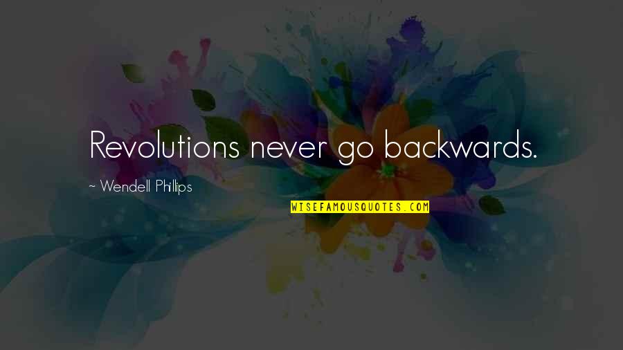 Nadjari Prophete Quotes By Wendell Phillips: Revolutions never go backwards. Nadjari Prophete Quotes By Wendell Phillips: Revolutions never go backwards.