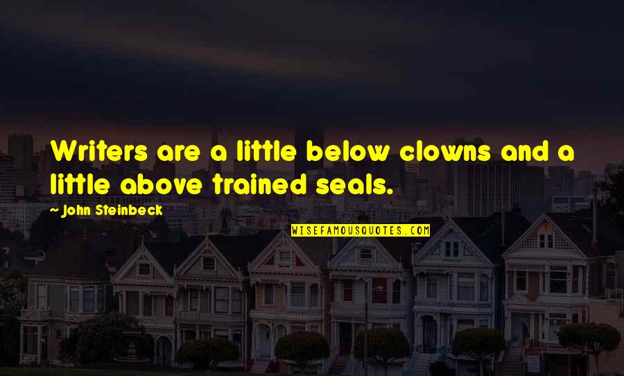Nadje Noordhuis Quotes By John Steinbeck: Writers are a little below clowns and a
