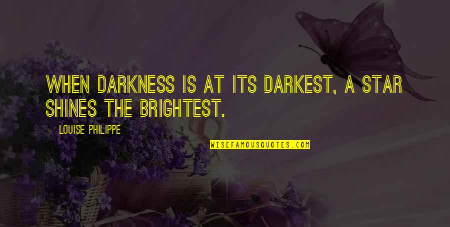 Nadjete Natchaba Quotes By Louise Philippe: When darkness is at its darkest, a star Nadjete Natchaba Quotes By Louise Philippe: When darkness is at its darkest, a star