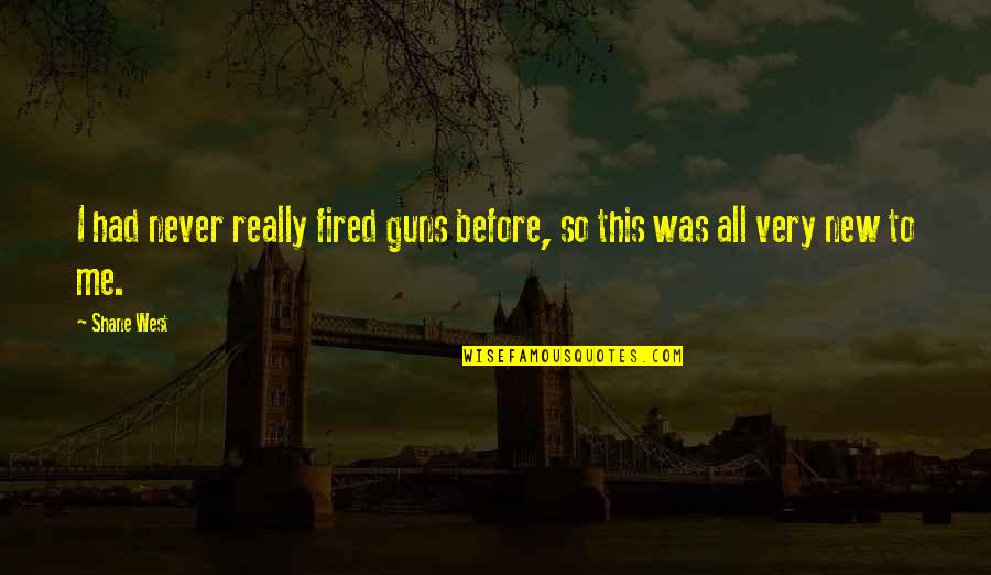 Nadjezda Quotes By Shane West: I had never really fired guns before, so