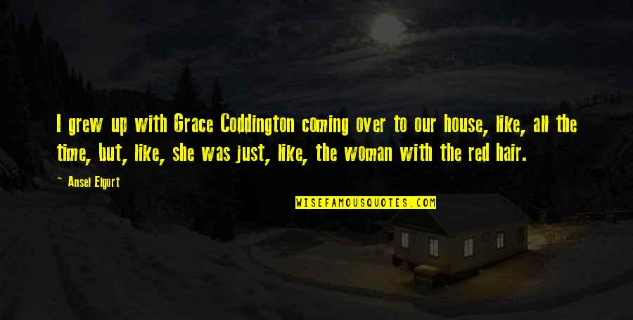 Nadji Dom Quotes By Ansel Elgort: I grew up with Grace Coddington coming over Nadji Dom Quotes By Ansel Elgort: I grew up with Grace Coddington coming over