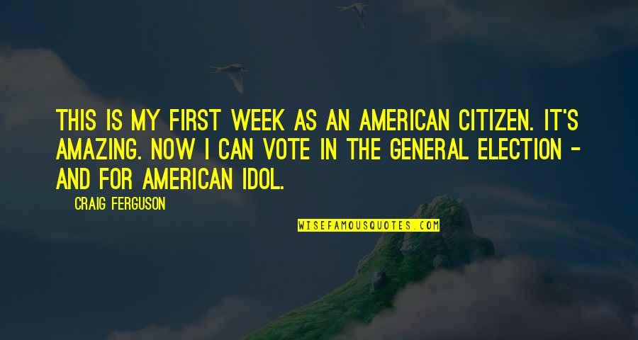Nadji Dom Quotes By Craig Ferguson: This is my first week as an American Nadji Dom Quotes By Craig Ferguson: This is my first week as an American